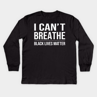 I Can't Breathe Black Lives Matter Kids Long Sleeve T-Shirt